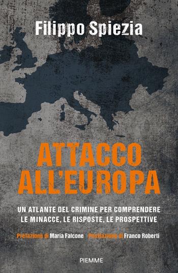Attacco all'Europa. Un atlante del crimine per comprendere le minacce, le risposte, le prospettive - Filippo Spiezia - Libro Piemme 2020 | Libraccio.it