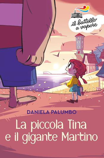 La piccola Tina e il gigante Martino. Ediz. a colori - Daniela Palumbo - Libro Piemme 2021, Il battello a vapore. Serie bianca | Libraccio.it
