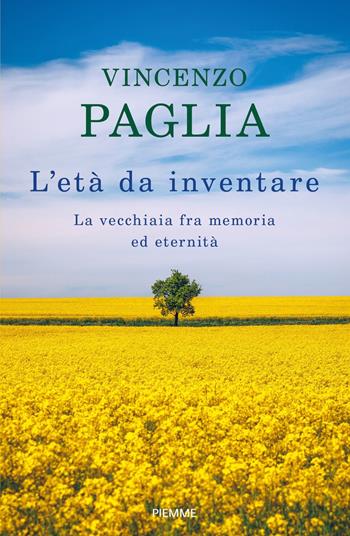 L' età da inventare. La vecchiaia fra memoria ed eternità - Vincenzo Paglia - Libro Piemme 2021 | Libraccio.it