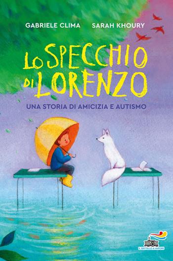 Lo specchio di Lorenzo. Una storia di amicizia e autismo - Gabriele Clima, Sarah Khoury - Libro Piemme 2021, One shot | Libraccio.it