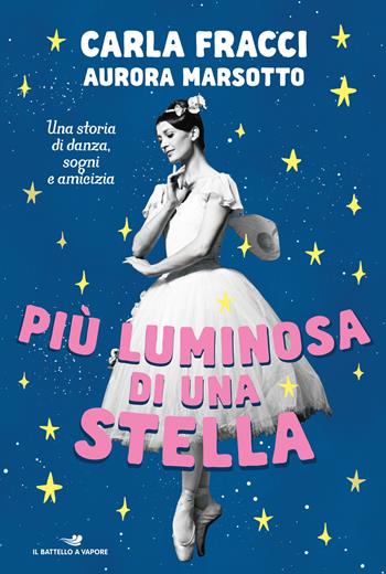 Più luminosa di una stella. Una storia di danza, sogni e amicizia - Carla Fracci, Aurora Marsotto - Libro Piemme 2021, Il battello a vapore. One shot | Libraccio.it