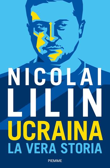 Ucraina. La vera storia - Nicolai Lilin - Libro Piemme 2022, Saggi PM | Libraccio.it