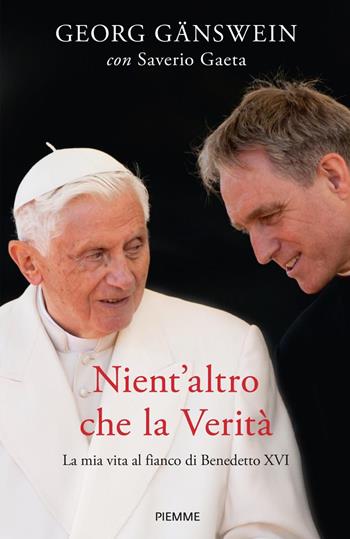 Nient'altro che la verità. La mia vita al fianco di Benedetto XVI - Georg Gänswein, Saverio Gaeta - Libro Piemme 2023 | Libraccio.it
