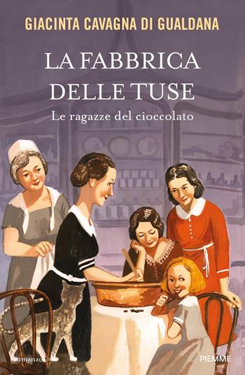 La fabbrica delle tuse. Le ragazze del cioccolato - Giacinta Cavagna di Gualdana - Libro Piemme 2023 | Libraccio.it
