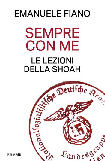 Sempre con me. Le lezioni della Shoah - Emanuele Fiano - Libro Piemme 2023, Saggi PM | Libraccio.it