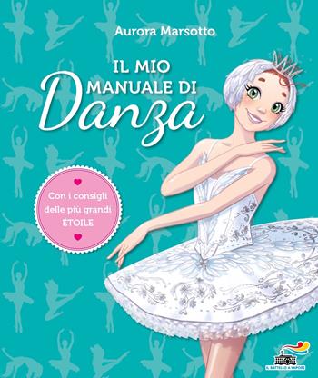 Il mio manuale di danza - Aurora Marsotto - Libro Piemme 2023, Il battello a vapore. Scuola di danza | Libraccio.it