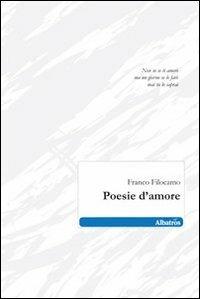 Poesie d'amore - Franco Filocamo - Libro Gruppo Albatros Il Filo 2010, Nuove voci | Libraccio.it
