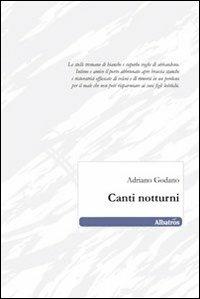 Canti notturni - Adriano Godano - Libro Gruppo Albatros Il Filo 2010, Nuove voci | Libraccio.it