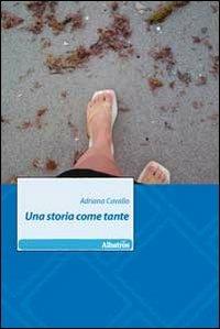 Una storia come tante - Adriana Cavallo - Libro Gruppo Albatros Il Filo 2011, Nuove voci | Libraccio.it