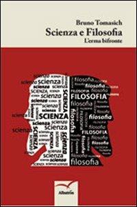 Scienza e filosofia. L'eterna bifronte - Bruno Tomasich - Libro Gruppo Albatros Il Filo 2012, Nuove voci | Libraccio.it