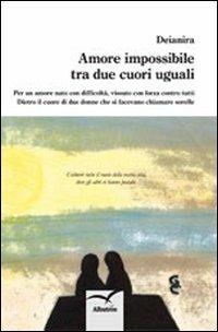 Amore impossibile tra due cuori uguali - Deianira - Libro Gruppo Albatros Il Filo 2012, Nuove voci | Libraccio.it