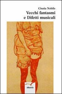 Vecchi fantasmi e difetti musicali - Cinzia Nobile - Libro Gruppo Albatros Il Filo 2013, Nuove voci | Libraccio.it