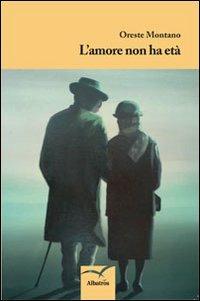 L'amore non ha età - Oreste Montano - Libro Gruppo Albatros Il Filo 2013, Nuove voci | Libraccio.it