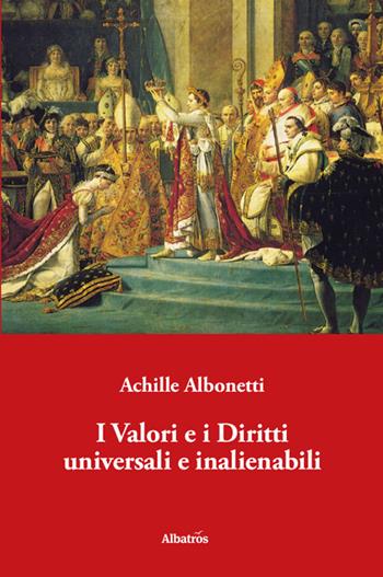 I valori e i diritti universali e inalienabili - Achille Albonetti - Libro Gruppo Albatros Il Filo 2015, Albatros | Libraccio.it