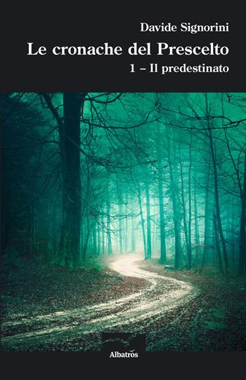 Il predestinato. Le cronache del prescelto - Davide Signorini - Libro Gruppo Albatros Il Filo 2017, Nuove voci | Libraccio.it
