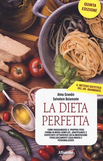 La dieta perfetta - Salvatore Baiamonte, Alma Grandin - Libro Gruppo Albatros Il Filo 2018, Nuove voci. I saggi | Libraccio.it