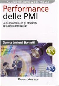 Performance delle PMI. Come misurarla con gli strumenti di business intelligence - Gianluca Lombardi Stocchetti - Libro Franco Angeli 2008, Azienda moderna | Libraccio.it