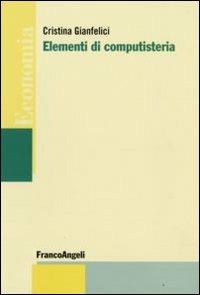 Elementi di computisteria - Cristina Gianfelici - Libro Franco Angeli 2009, Economia - Strumenti | Libraccio.it