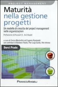 Maturità nella gestione progetti. Un modello di crescita del project management nelle organizzazioni - Darci Prado - Libro Franco Angeli 2009, Azienda moderna | Libraccio.it