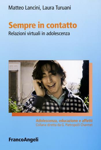 Sempre in contatto. Relazioni virtuali in adolescenza - Matteo Lancini, Laura Turuani - Libro Franco Angeli 2012, Adolescenza, educazione e affetti | Libraccio.it
