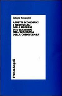 Aspetti economici e gestionali delle imprese di e-learning nell'economia della conoscenza - Valerio Temperini - Libro Franco Angeli 2009, Economia - Ricerche | Libraccio.it