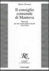Il consiglio comunale di Mantova. Materiali per una storia politica locale 1914-2010