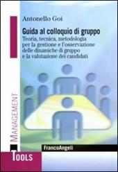 Guida al colloquio di gruppo. Teoria, tecnica, metodologia per la gestione e l'osservazione delle dinamiche di gruppo e la valutazione dei candidati