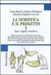 La semiotica e il progetto. Vol. 2: Spazi, oggetti, interfacce.  - Libro Franco Angeli 2010, Cultura della comunicazione | Libraccio.it