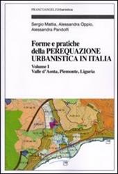 Forme e pratiche della perequazione urbanistica in Italia. Vol. 1: Valle d'Aosta, Piemonte, Liguria.