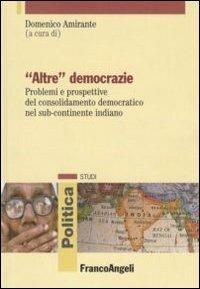 «Altre» democrazie. Problemi e prospettive del consolidamento democratico nel sub-continente indiano  - Libro Franco Angeli 2010, Politica-Studi | Libraccio.it