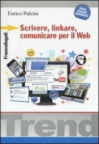 Scrivere, linkare, comunicare per il Web - Enrico Pulcini - Libro Franco Angeli 2011, Trend | Libraccio.it