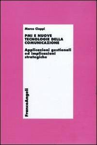 PMI e nuove tecnologie della comunicazione. Applicazioni gestionali ed implicazioni strategiche - Marco Cioppi - Libro Franco Angeli 2012, Economia - Ricerche | Libraccio.it