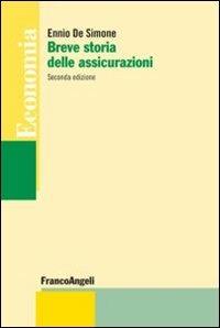Breve storia delle assicurazioni - Ennio De Simone - Libro Franco Angeli 2016, Economia - Strumenti | Libraccio.it