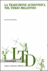 La traduzione audiovisiva nel terzo millennio - Mariacristina Petillo - Libro Franco Angeli 2012, Lingua, traduzione e didattica | Libraccio.it