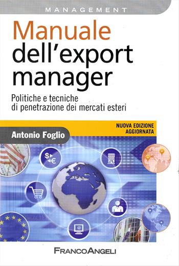 Manuale dell'export manager. Politiche e tecniche di penetrazione dei mercati esteri - Antonio Foglio - Libro Franco Angeli 2016, Azienda moderna | Libraccio.it