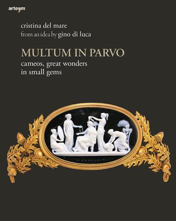 Multum in parvo. Cameos, great wonders in small gems. Ediz. illustrata - Cristina Del Mare - Libro artem 2020 | Libraccio.it