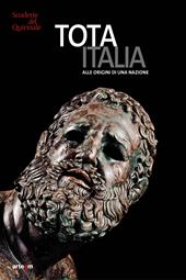 Tota Italia. Alle origini di una nazione. IV secolo a.C.–I secolo d.C.. Ediz. illustrata
