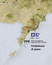 PPR. Piano Paesaggistico Regionale della Campania. Vol. 1: Preliminare di piano