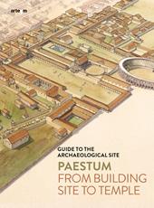 Paestum. From building site to temple. Guide to the archaeological site