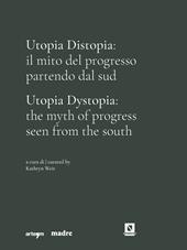 Utopia Distopia: il mito del progresso partendo dal Sud-Utopia Dystopia: the myth of progress seen from the south. Catalogo della mostra (Napoli, 9 luglio-8 novembre 2021)