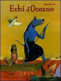 Echi d'Oceano. Fiabe dall'Oceania - Luigi Dal Cin - Libro Franco Cosimo Panini 2008, Immagini della fantasia | Libraccio.it