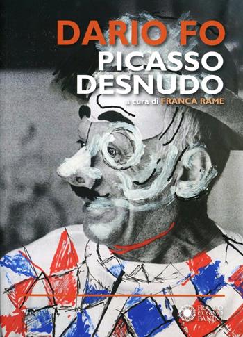 Picasso desnudo - Dario Fo - Libro Franco Cosimo Panini 2012 | Libraccio.it