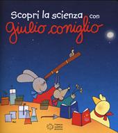 Scopri la scienza con Giulio Coniglio. Ediz. illustrata