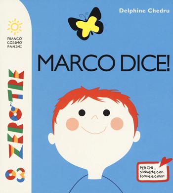 Marco dice! Ediz. a colori - Delphine Chedru - Libro Franco Cosimo Panini 2017, Zero tre | Libraccio.it