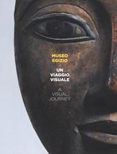 Museo Egizio. Un viaggio visuale-A visual journey. Ediz. bilingue