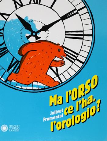 Ma l'orso ce l'ha, l'orologio? Ediz. a colori - Joëlle Jolivet, Jean-Luc Fromental, Giusi Quarenghi - Libro Franco Cosimo Panini 2019 | Libraccio.it