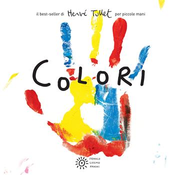 Colori. Per piccole mani. Ediz. a colori - Hervé Tullet - Libro Franco Cosimo Panini 2021, I libri di Hervé Tullet | Libraccio.it
