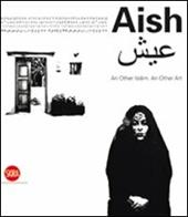 Aish. An Other Islam. An other Art. Ediz. illustrata