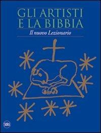 Gli artisti e la Bibbia. Il nuovo lezionario. Ediz. illustrata  - Libro Skira 2011, Arte moderna | Libraccio.it