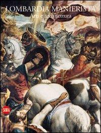 Lombardia manierista. Arti e architettura 1535-1600  - Libro Skira 2010, Arte antica | Libraccio.it